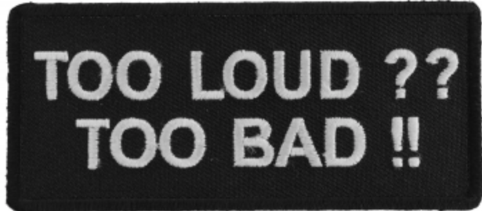 Too Loud Too Bad Biker Saying Patch